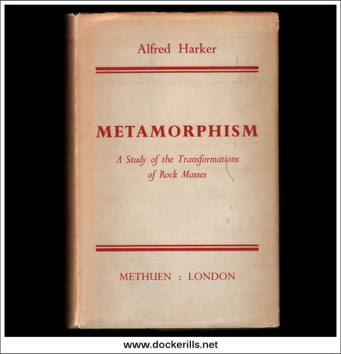 Metamorphism, A Study Of The Transformation Of Rock Masses by A. Harker.