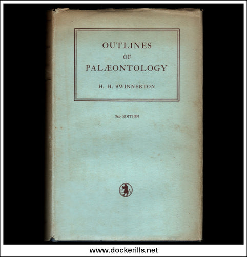 Outlines Of Palaeontology, H.H. Swinnerton.