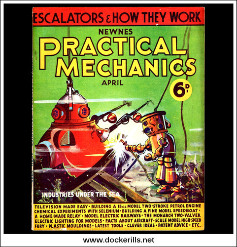 Practical Mechanics Magazine, April, 1935. Vol. II, No.19. Industries Under The Sea / Escalators & How They Work.