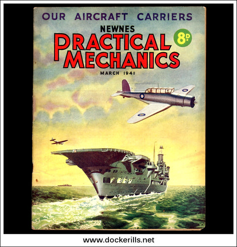 Practical Mechanics Magazine, March, 1941. Vol. VIII, No.90. Our Aircraft Carriers.