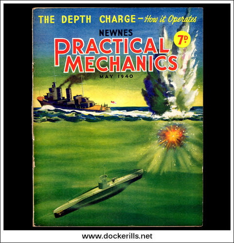 Practical Mechanics Magazine, May, 1940. Vol. VII, No.80. The Depth Charge - How It Operates.
