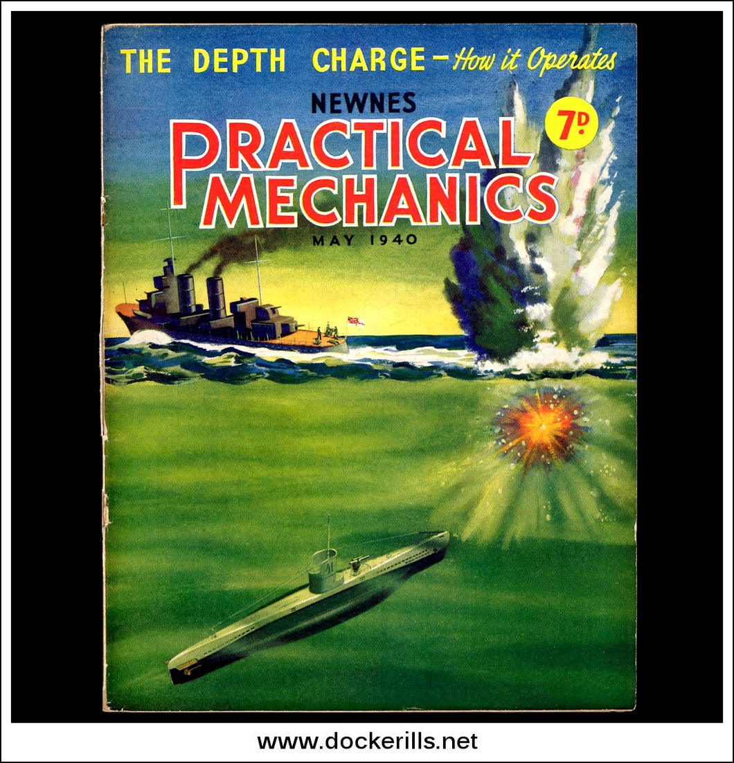Practical Mechanics Magazine, May, 1940. Vol. VII, No.80. The Depth Charge - How It Operates.