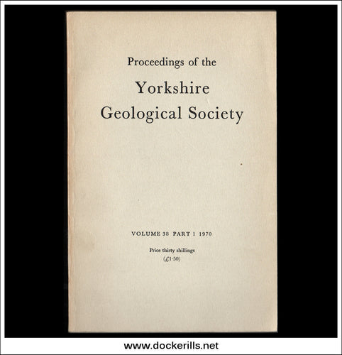 Proceedings of the Yorkshire Geological Society, Vol. 38, Part 1, 1970.