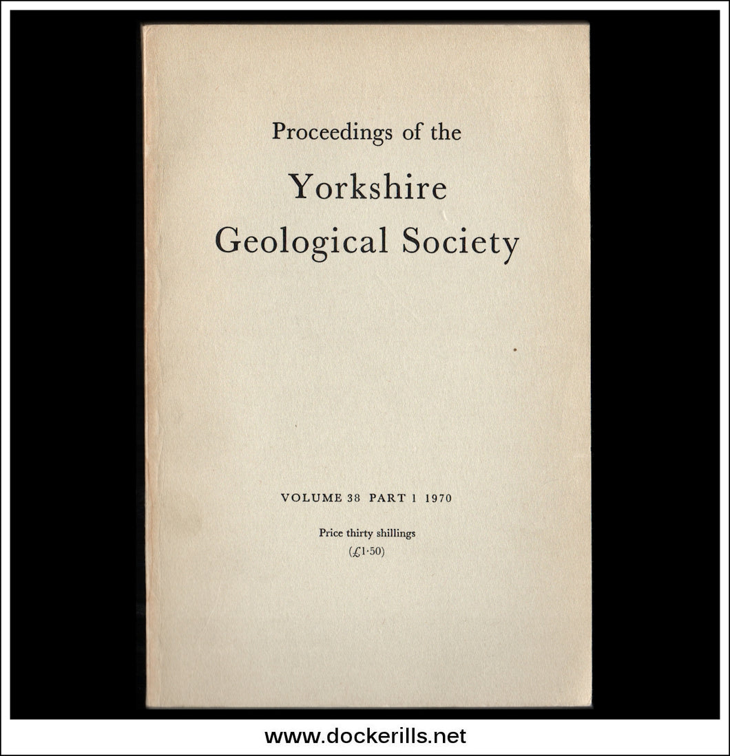 Proceedings of the Yorkshire Geological Society, Vol. 38, Part 1, 1970.