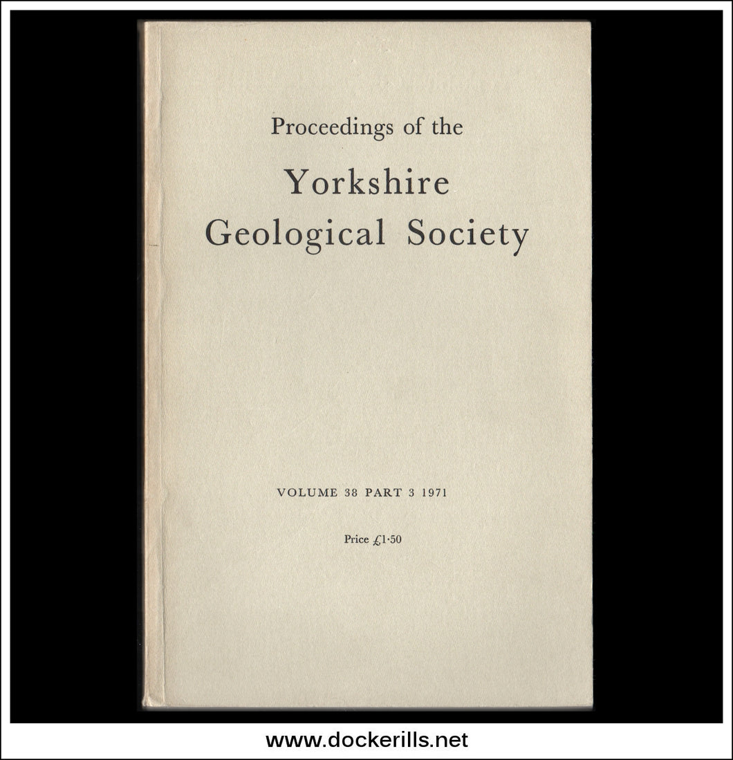 Proceedings of the Yorkshire Geological Society, Vol. 38, Part 3, 1971.