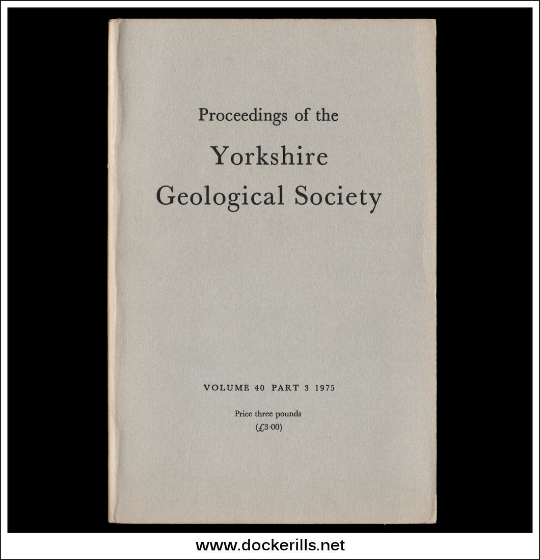 Proceedings of the Yorkshire Geological Socie5ty, Vol. 40, Part 3, 1975.