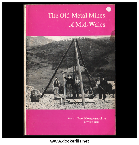 The Old Metal Mines Of Mid-Wales, Part 4, West Montgomeryshire by D.E. Bick.