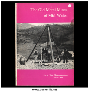 The Old Metal Mines Of Mid-Wales, Part 4, West Montgomeryshire by D.E. Bick.