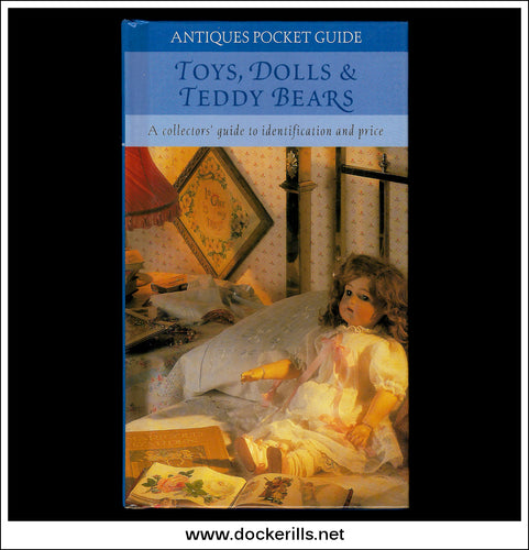 Toys, Dolls & Teddy Bears - Collectors Guide To Identification & Price. Antiques Pocket Guide.