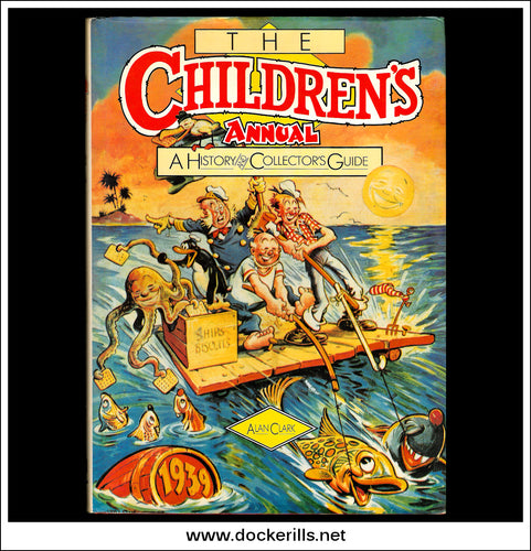 The Children's Annual - A History And Collectors Guide. Alan Clark.