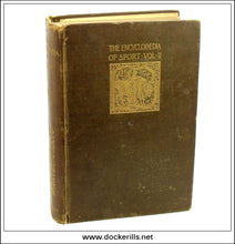 The Encyclopaedia Of Sport Vol I & II. The Earl of Suffolk and Berkshire, Hedley Peek, and F. G. Aflalo (editors).