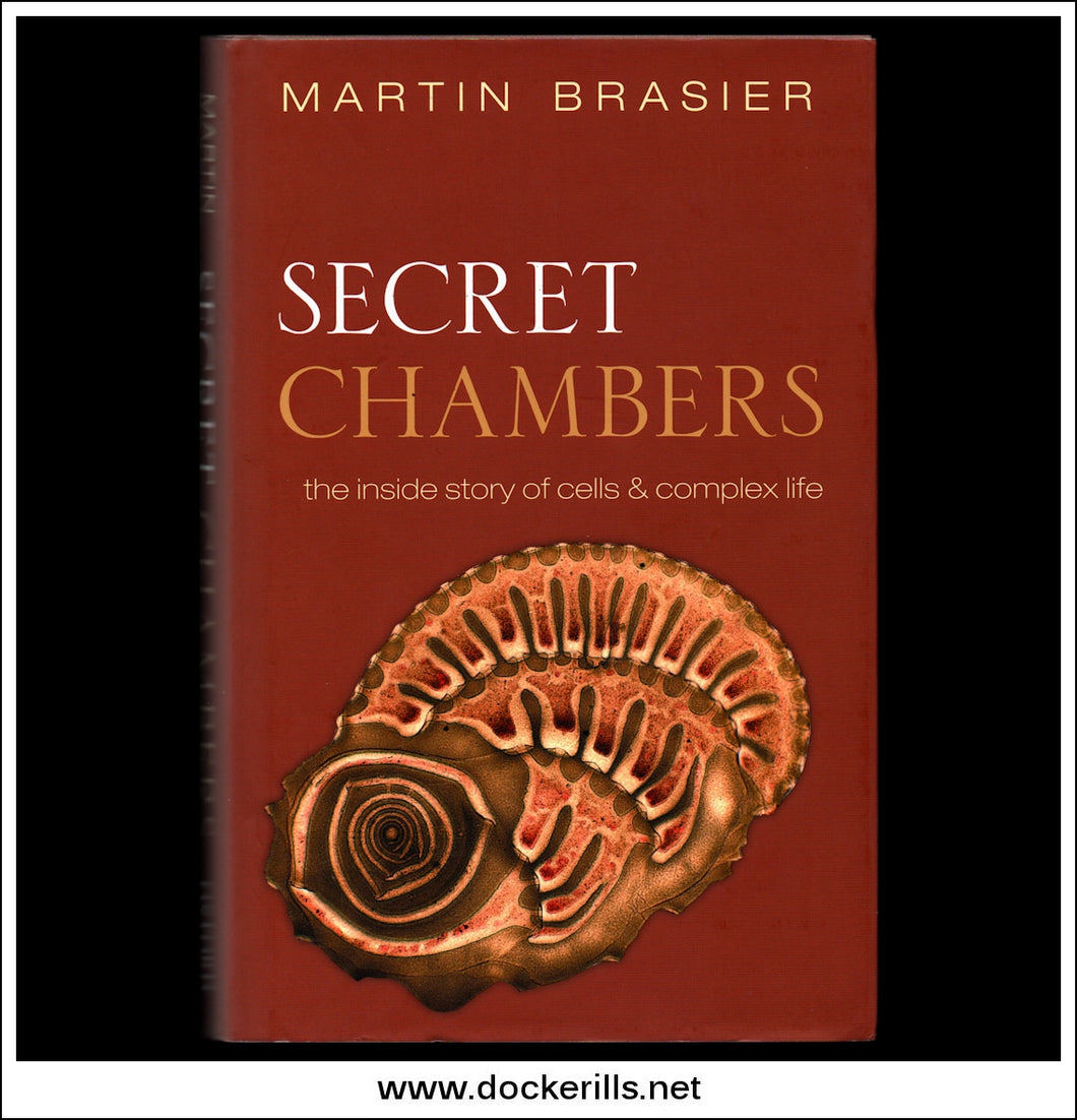 Secret Chambers, The Inside Story Of Cells And Complex Life. M. Brasier.