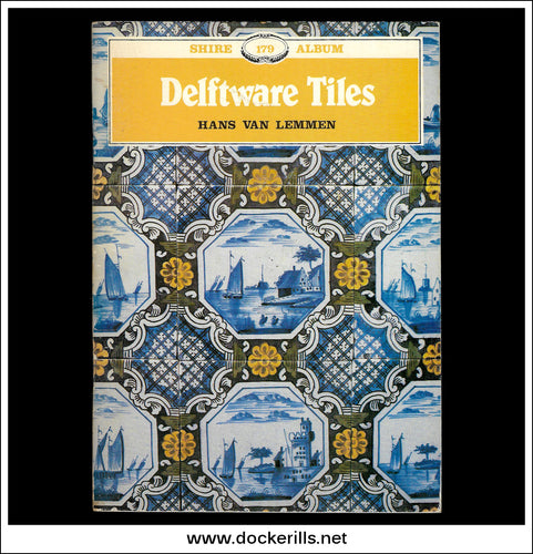 Delftware Tiles - Hans Van Lemmen. Shire Album No. 179.