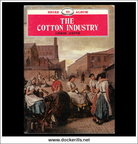The Cotton Industry - Chris Aspin. Shire Album No. 63.