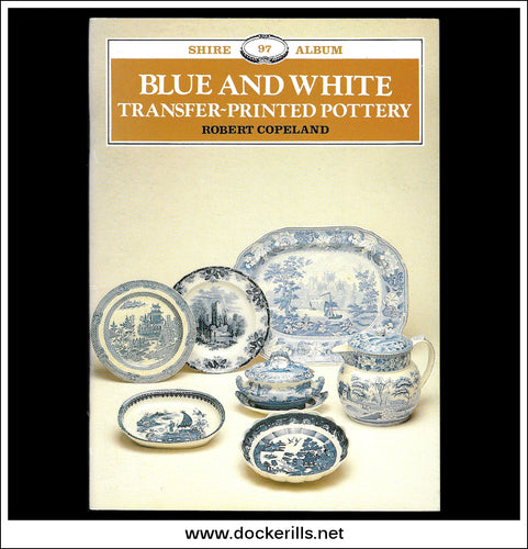 Blue And White Transfer-Printed Pottery - Robert Copeland. Shire Album No. 97.