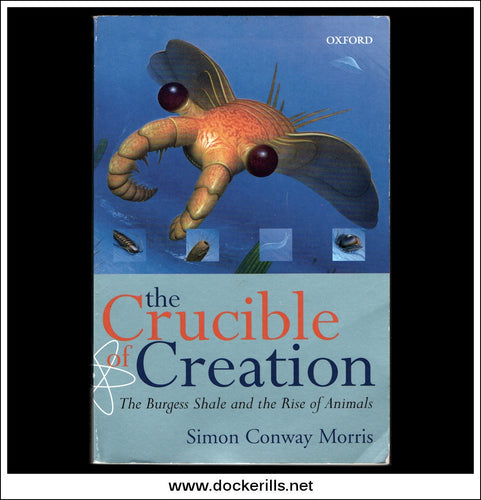 The Crucible Of Creation, The Burgess Shale And The Rise Of Animals. S. Conway Morris.