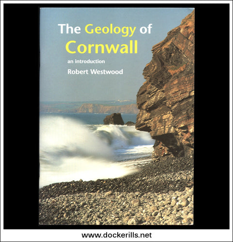 The Geology Of Cornwall, An Introduction, R. Westwood.