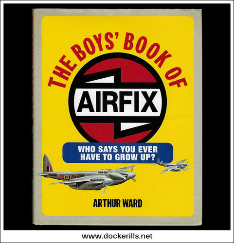 The Boys' Book Of Airfix - Arthur Ward.
